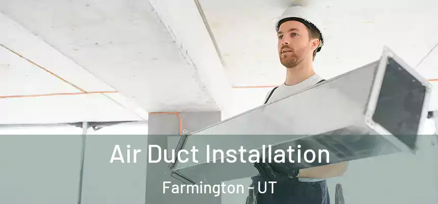  Air Duct Installation Farmington - UT