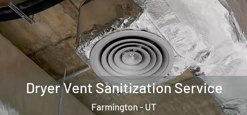  Dryer Vent Sanitization Service Farmington - UT