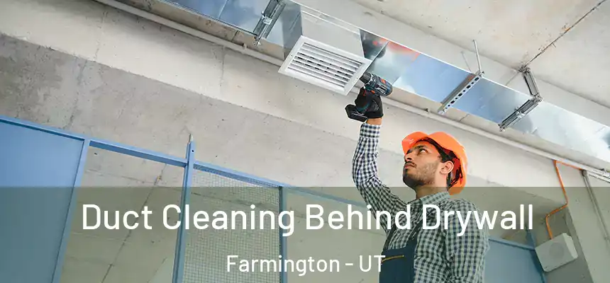  Duct Cleaning Behind Drywall Farmington - UT