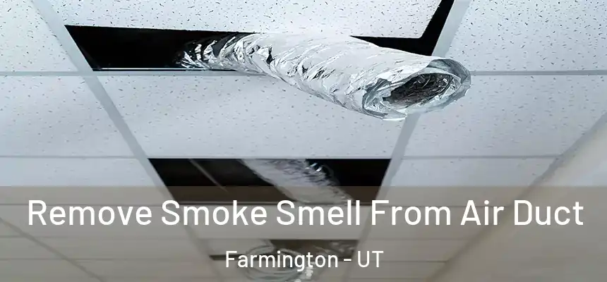  Remove Smoke Smell From Air Duct Farmington - UT
