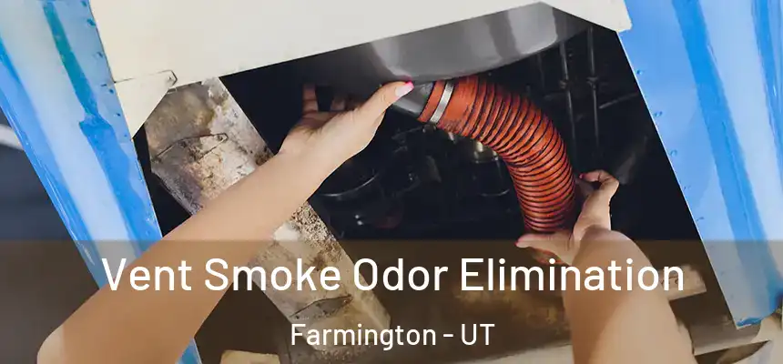  Vent Smoke Odor Elimination Farmington - UT